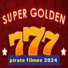 pirate filmes 2024